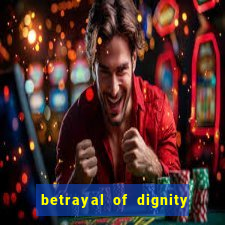 betrayal of dignity pt br